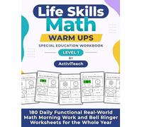 Life Skills Math Warm Ups Special Education Workbook: 180 Daily Functional Real-World Math Morning Work and Bell Ringer Worksheets for the Whole Year ... Math Warm Up Workbooks for Special Education)