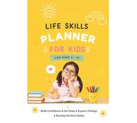 Life Skills Planner for Kids Ages 6-12: Daily, Weekly & Monthly Planning with Guided Activities to Build Confidence, Healthy Habits, Responsibility and Emotional Awareness