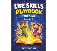 Life Skills Playbook for Kids Ages 6-12: Build Confidence, Understand Emotions and Make Better Choices with 40 Life Lessons Through Stories, ... Skills for Kids (Smart Kids Universe)