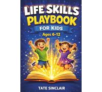 Life Skills Playbook for Kids Ages 6-12: Build Confidence, Understand Emotions and Make Better Choices with 40 Life Lessons Through Stories, ... Skills for Kids (Smart Kids Universe)