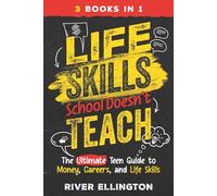 Life Skills School Doesn't Teach: The Ultimate Teen Guide to Money, Careers, and Life Skills (Teen Life)