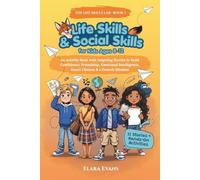 Life Skills & Social Skills for Kids Ages 8-12: An Activity Book with Inspiring Stories to Build Confidence, Friendship, Emotional Intelligence, Smart Choices & a Growth Mindset!