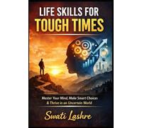 Life Skills They Don’t Teach in School: How to Build Confidence, Make Better Decisions, Manage Money, and Succeed in the Real World