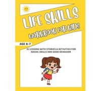 Life Skills Workbook for Kids Ages 4-7: 15 Lessons with Stories & Activities for Social Skills and Good Behavior