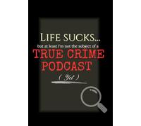 Life sucks, but at least I'm not the subject of a True Crime podcast (yet): The Mystery Notebook, The "Not A Victim (Yet)" Journal