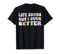 Life Sucks But I Suck Better - Humor para adultos Camiseta