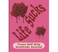 Life Sucks: Teen Self Help Gratitude Journal