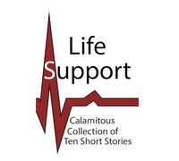 Life Support: Collection of Ten Short Stories