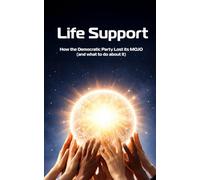 Life Support: How the Democratic Party Lost its Mojo (and what to do about it) (The Travesty)