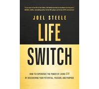 Life Switch: How to Experience the Power of Living on by Discovering Your Potential, Passion, and Purpose