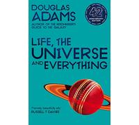 Life, the universe and everything: Douglas Adams (The hitchhiker's guide to the galaxy, 3)