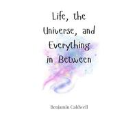 Life, the Universe, and Everything in Between
