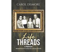 Life Threads - A Memoir: Meeting Trials with Grace and a Can-Do Attitude