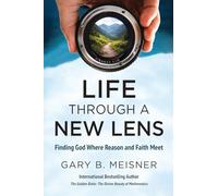 Life Through a New Lens: Finding God Where Reason and Faith Meet