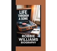 LIFE THROUGH A SONG: Robbie Williams Biography