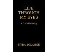 Life Through My Eyes - A Truth Unfolding