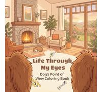 Life Through My Eyes, Dog’s Point of View Coloring Book: for kids and adults (Creative Point of view coloring book)