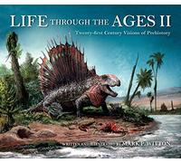 Life Through the Ages II: Twenty-First Century Visions of Prehistory (Life of the Past)