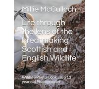 Life through the lens of the breathtaking Scottish and English Wildlife: Wildlife Photo-book , as a 13 year old Photographer