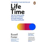 Life Time: The New Science of the Body Clock, and How It Can Revolutionize Your Sleep and Health