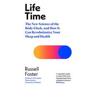 Life Time: The New Science of the Body Clock, and How It Can Revolutionize Your Sleep and Health