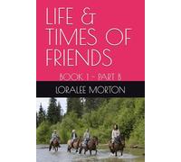 LIFE & TIMES OF FRIENDS: BOOK 1 - PART B