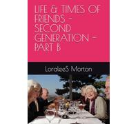 LIFE & TIMES OF FRIENDS - SECOND GENERATION - PART B