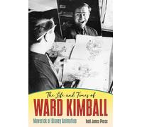 LIFE & TIMES WARD KIMBALL MAVERICK OF DISNEY ANIMATION