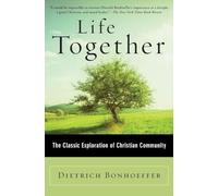 Life Together: The Classic Exploration of Christian Community