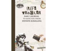Life Tracker: A Notebook to Save You From Infinite Scrolling With Daily Short Prompts Journal to Replace Mindless Scrolling with Purposeful Living
