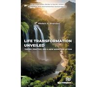 Life Transformation Unveiled (River Publishers Series in Social, Urban, Economic and Environmental Sustainability)