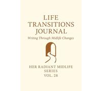 Life Transitions Journal.: Writing Through Midlife Changes. Her Radiant Midlife Series · Vol. 28
