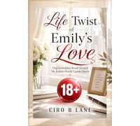 Life Twist of Emily's Love: One Forbidden Bond Turned My Entire World Upside Down