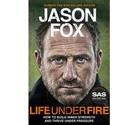 Life Under Fire: How to Build Inner Strength and Thrive Under Pressure