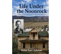 Life Under the Noonrock: A story about a little boy growing up in a little Utah town.