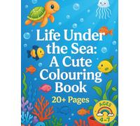 Life Under the Sea: A Cute Colouring Book: Fun Ocean Creatures and Mermaids to Colour. 20+ Pages of Underwater Adventures. For boys and girls ages 4-7 ... & Family: Fun colouring for kids aged 4 to 8)