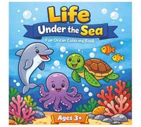 Life Under the Sea: Kids Coloring Book: Keeping kids entertained with the world beneath the seas! (Adventure Coloring for Kids!)