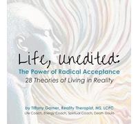 Life, Unedited: The Power of Radical Acceptance: 28 Theories on Living in Reality