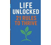 Life Unlocked / 21 Rules to Thrive