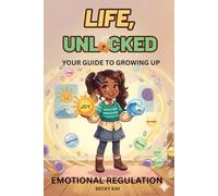 Life Unlocked, Emotional Regulation: Your Guide to Growing Up: 2 (Life Unlocked : Your Guide to Growing Up Series)