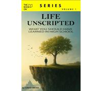 Life Unscripted: What You Should Have Learned in High School (The Book On Series)