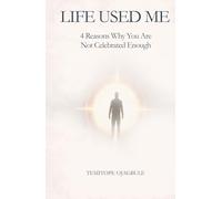 LIFE USED ME: 4 REASONS WHY YOU ARE NOT CELEBRATED ENOUGH