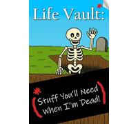 Life Vault: Stuff You'll Need When I'm Dead: The Complete Information Repository for Family, Friends and Estate Executors.