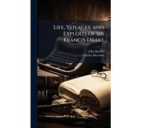 Life, Voyages, and Exploits of Sir Francis Drake