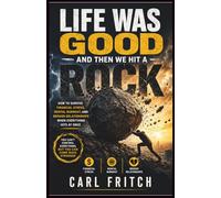 Life Was Good And Then We Hit a Rock: How to Survive Financial Stress, Mental Burnout, and Broken Relationships When Everything Hits at Once