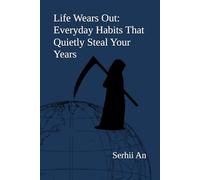 Life Wears Out: Everyday Habits That Quietly Steal Your Years