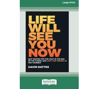 Life Will See You Now: Quit Waiting for the Light at the End of the Tunnel and Light That F*cker Up for Yourself [Large Print 16 Pt Edition]