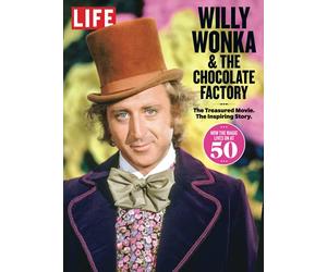 LIFE Willy Wonka & The Chocolate Factory: The Treasured Movie. The Inspiring Story.