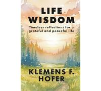 Life Wisdom: Timeless reflections for a grateful and peaceful life.