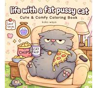 life with a fat pussy cat coloring book: funny chubby feline designs for relaxation stress relief and cozy creative moments
